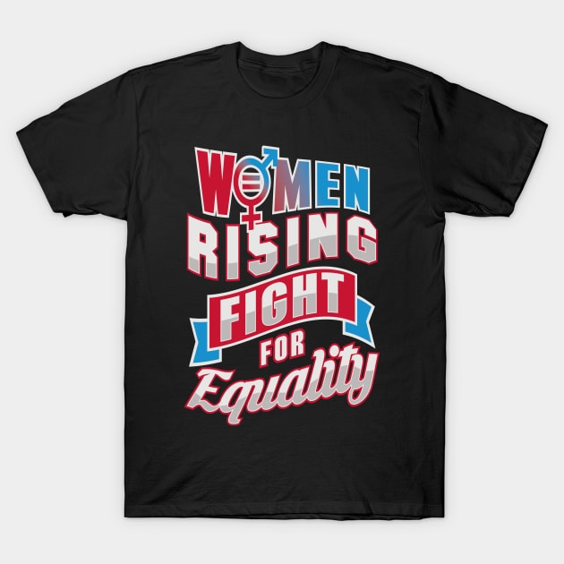 Women Rising Fight For Equality T-Shirt by Mommag9521